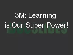 3M: Learning is Our Super Power!