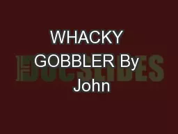 WHACKY GOBBLER By  John