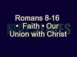 Romans 8-16 •  Faith • Our Union with Christ