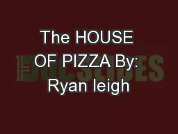 The HOUSE OF PIZZA By: Ryan leigh