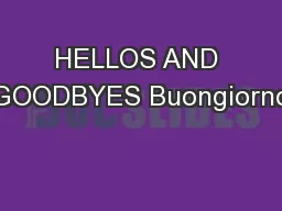 HELLOS AND GOODBYES Buongiorno