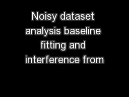 Noisy dataset analysis baseline fitting and interference from