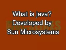 What is java? Developed by Sun Microsystems