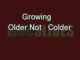 Growing   Older Not   Colder