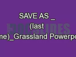 SAVE AS _ (last name)_Grassland Powerpoint