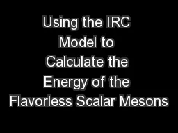 Using the IRC Model to Calculate the Energy of the Flavorless Scalar Mesons