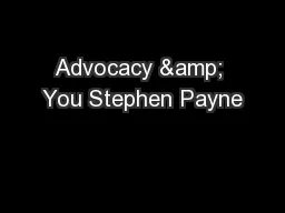 Advocacy & You Stephen Payne