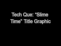 Tech Que: “Slime Time” Title Graphic