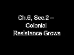 Ch.6, Sec.2 – Colonial Resistance Grows
