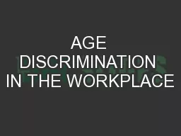 AGE DISCRIMINATION IN THE WORKPLACE