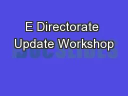 E Directorate Update Workshop