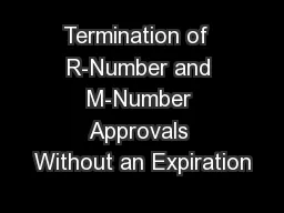 Termination of  R-Number and M-Number Approvals Without an Expiration