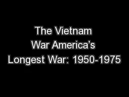 The Vietnam War America’s Longest War: 1950-1975