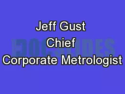 Jeff Gust Chief Corporate Metrologist