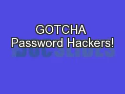 GOTCHA Password Hackers!