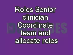 Roles Senior clinician Coordinate team and allocate roles