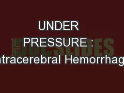 UNDER  PRESSURE :  Intracerebral Hemorrhage