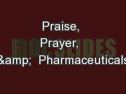 Praise, Prayer,  &  Pharmaceuticals
