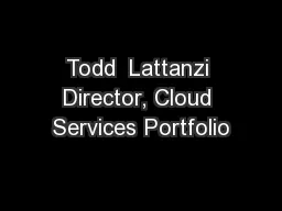 Todd  Lattanzi Director, Cloud Services Portfolio