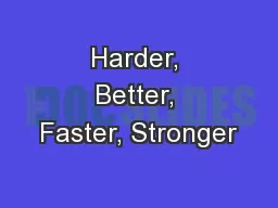 Harder, Better, Faster, Stronger