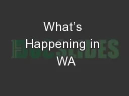 What’s Happening in  WA