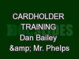 CARDHOLDER TRAINING Dan Bailey & Mr. Phelps