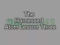 The Harnessed Atom Lesson Three