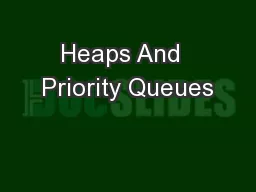Heaps And  Priority Queues