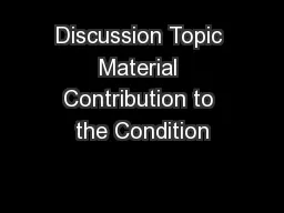 Discussion Topic Material Contribution to the Condition