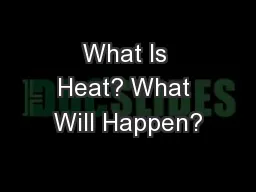 What Is Heat? What Will Happen?