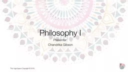 Philosophy I Presenter: Chandrika Gibson