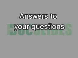 Answers to your questions