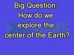 Big Question: How do we explore the center of the Earth?