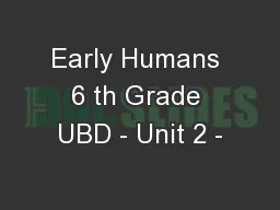 Early Humans 6 th Grade UBD - Unit 2 -