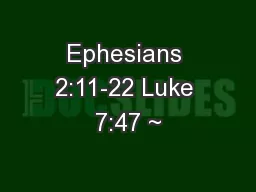 Ephesians 2:11-22 Luke 7:47 ~