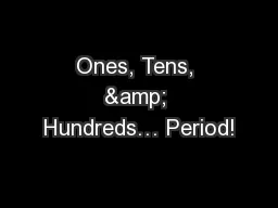 Ones, Tens, & Hundreds… Period!