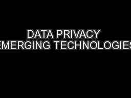 DATA PRIVACY EMERGING TECHNOLOGIES