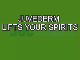 JUVEDERM LIFTS YOUR SPIRITS