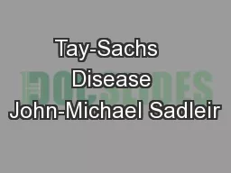 Tay-Sachs   Disease John-Michael Sadleir