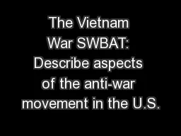 The Vietnam War SWBAT: Describe aspects of the anti-war movement in the U.S.