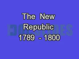 The  New Republic 1789  - 1800