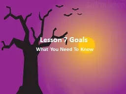 Lesson 7 Goals  What You Need To Know