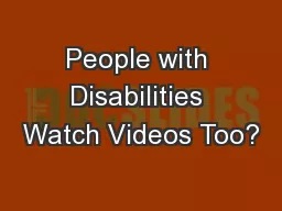 People with Disabilities Watch Videos Too?