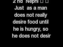 2 nd  Nephi 	 	 Just  as a man does not really desire food until he is hungry, so he does