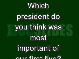 Bell Ringer 04/09/2014 Which president do you think was most important of our first five?