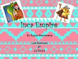 Inca Empire By: Roslyn Blankenship