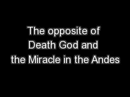 The opposite of Death God and the Miracle in the Andes