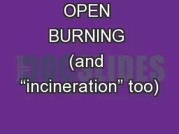 OPEN BURNING (and “incineration” too)
