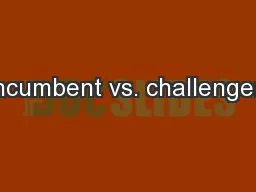 Incumbent vs. challenger:
