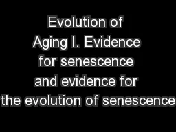 Evolution of Aging I. Evidence for senescence and evidence for the evolution of senescence